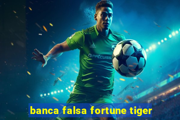 banca falsa fortune tiger