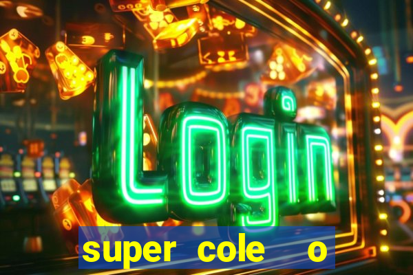 super cole  o 7784 jogos download