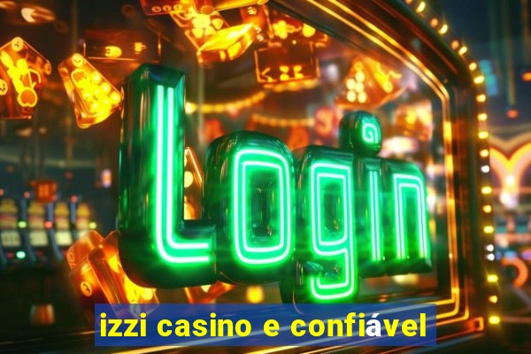 izzi casino e confiável