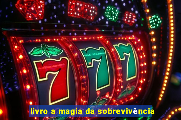 livro a magia da sobrevivência