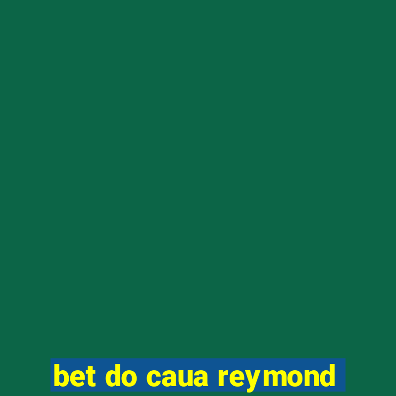 bet do caua reymond