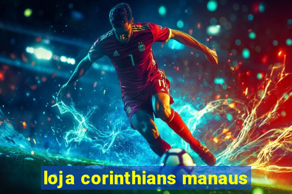 loja corinthians manaus