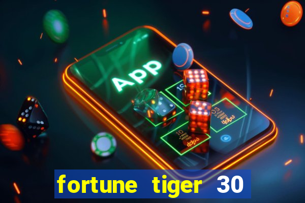 fortune tiger 30 reais grátis