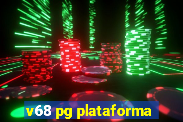 v68 pg plataforma