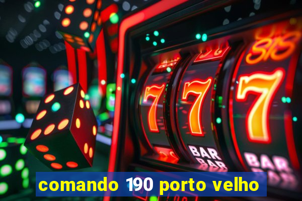 comando 190 porto velho