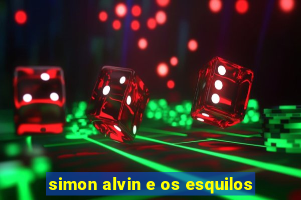 simon alvin e os esquilos