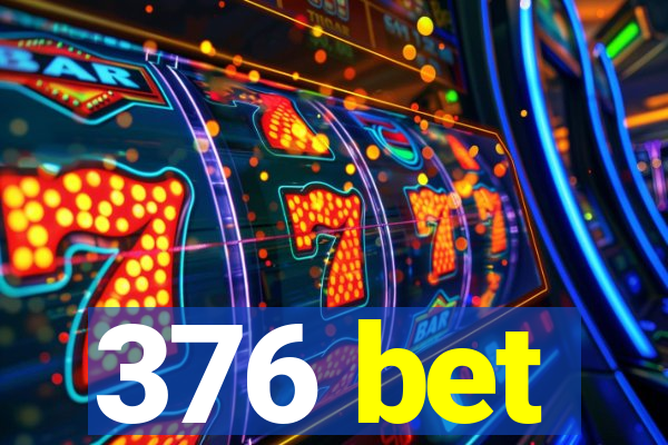 376 bet