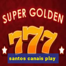 santos canais play