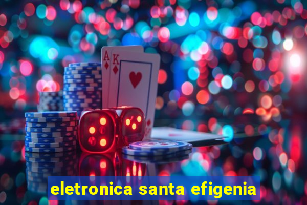 eletronica santa efigenia