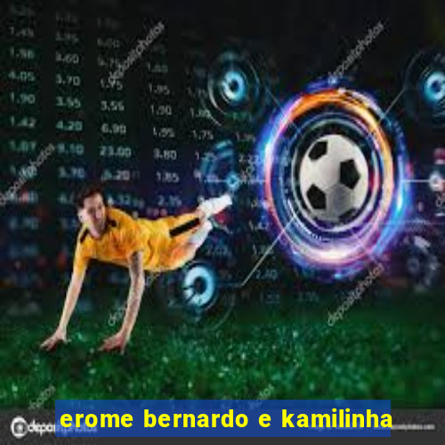 erome bernardo e kamilinha