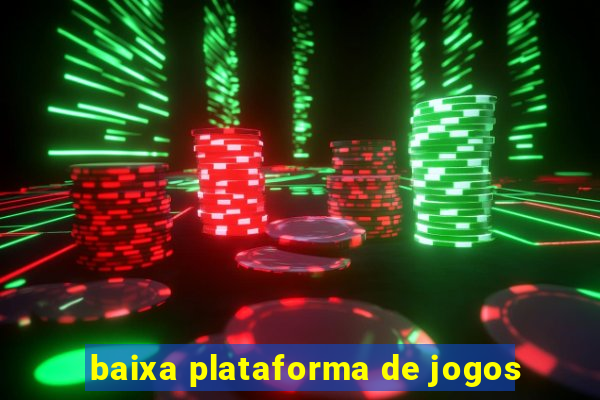 baixa plataforma de jogos