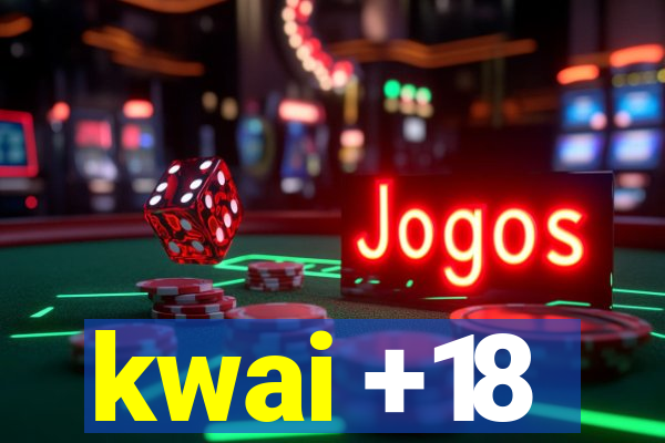 kwai +18