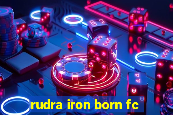 rudra iron born fc