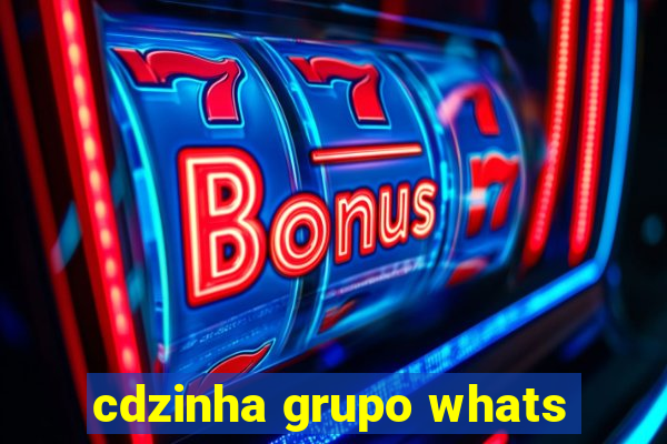 cdzinha grupo whats