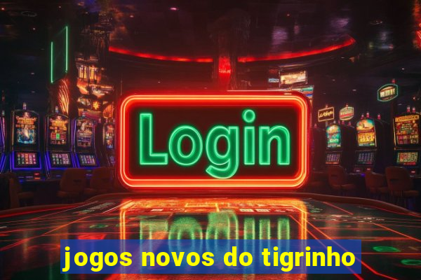 jogos novos do tigrinho