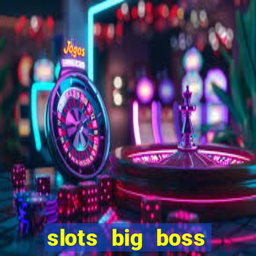 slots big boss paga mesmo