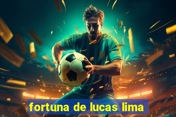 fortuna de lucas lima