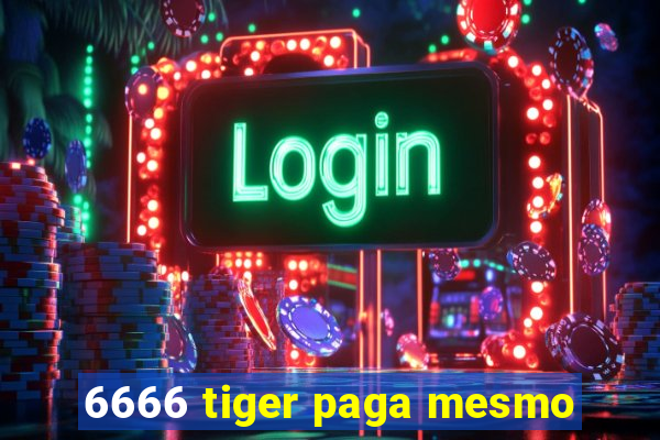 6666 tiger paga mesmo