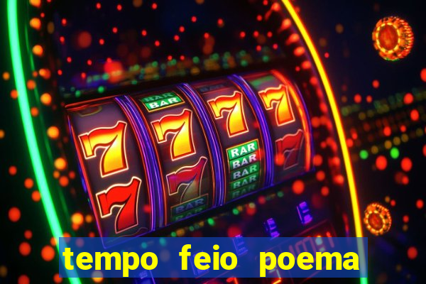 tempo feio poema tempo poesia fernando pessoa