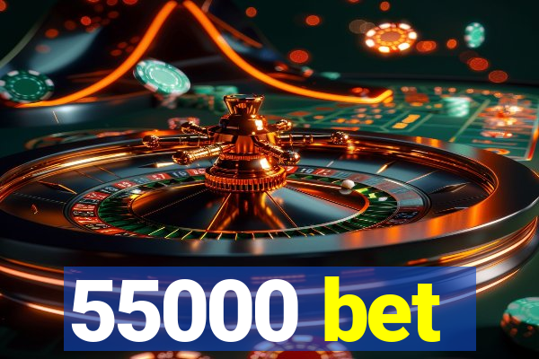 55000 bet