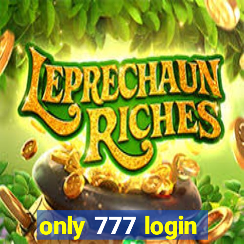 only 777 login