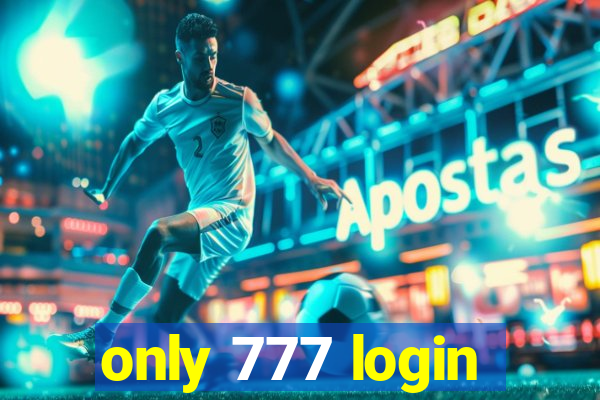 only 777 login