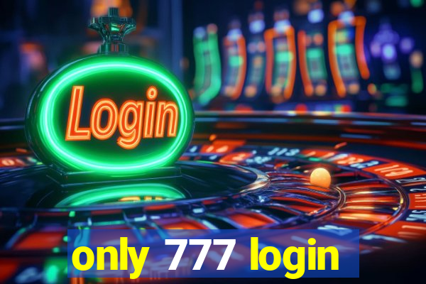 only 777 login