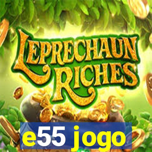 e55 jogo