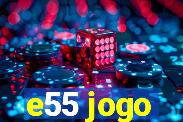 e55 jogo