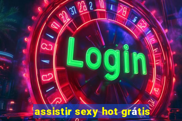 assistir sexy hot grátis