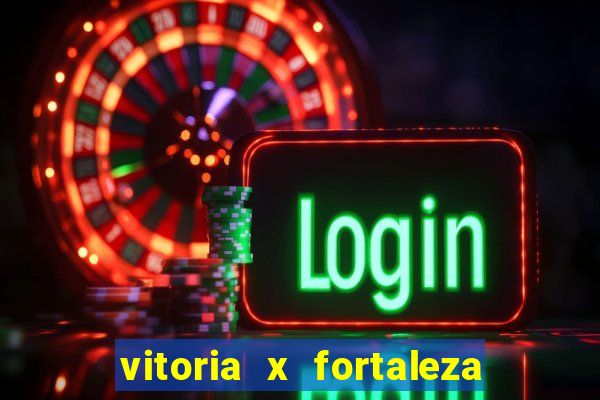 vitoria x fortaleza onde assistir