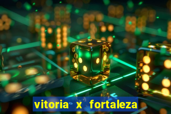 vitoria x fortaleza onde assistir