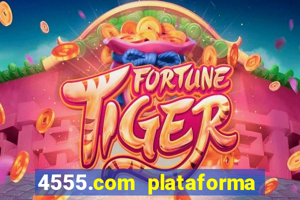 4555.com plataforma de jogos