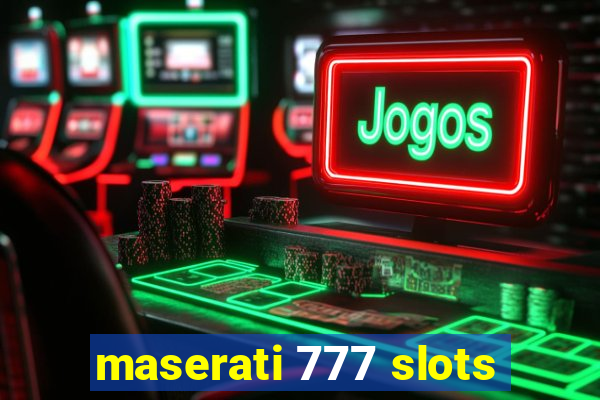 maserati 777 slots