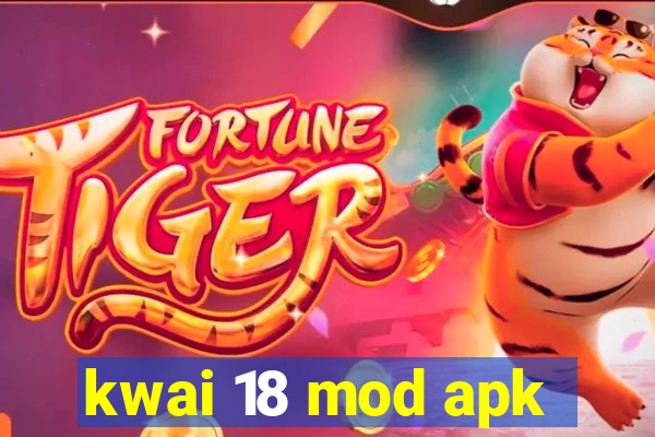 kwai 18 mod apk