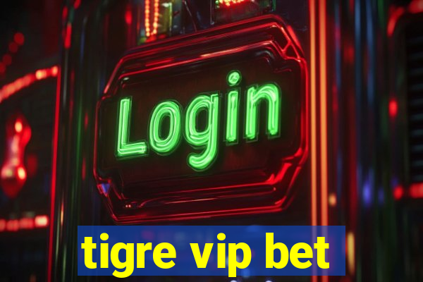 tigre vip bet