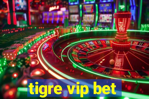 tigre vip bet