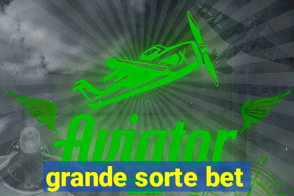 grande sorte bet