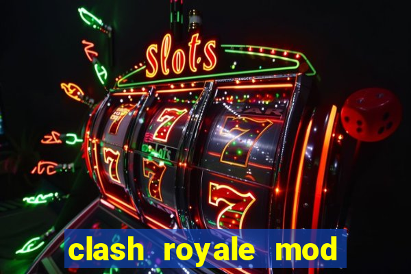 clash royale mod cartas modificadas