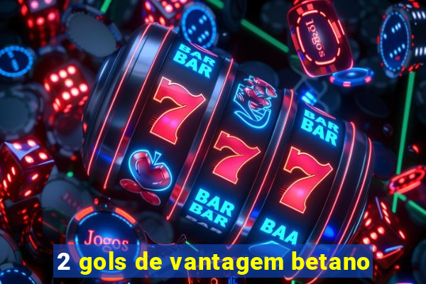 2 gols de vantagem betano