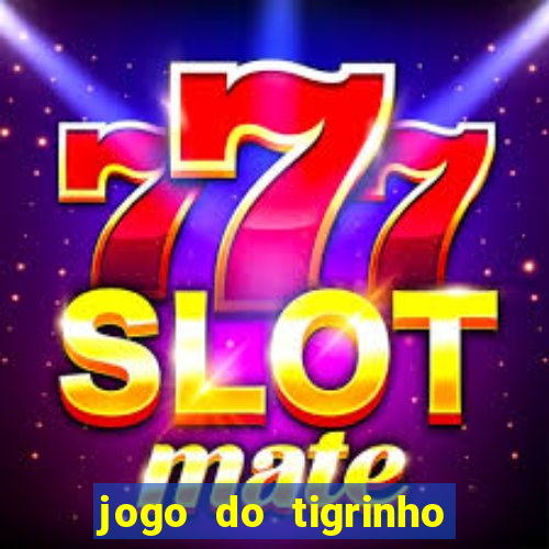 jogo do tigrinho gratis sem deposito