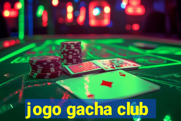 jogo gacha club