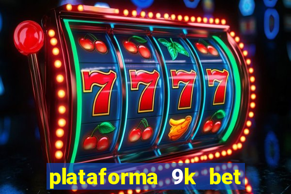 plataforma 9k bet paga mesmo