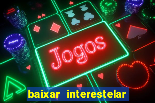 baixar interestelar dublado google drive