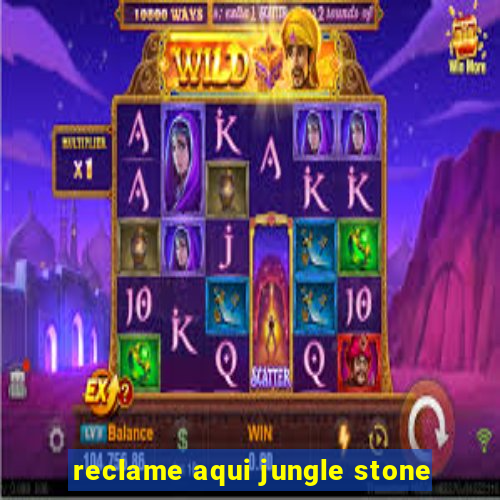 reclame aqui jungle stone