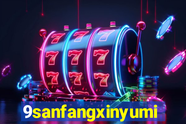 9sanfangxinyuming.com