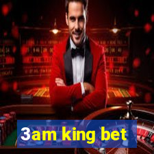 3am king bet