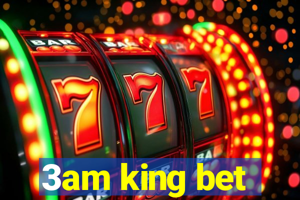 3am king bet