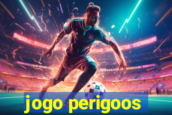 jogo perigoos