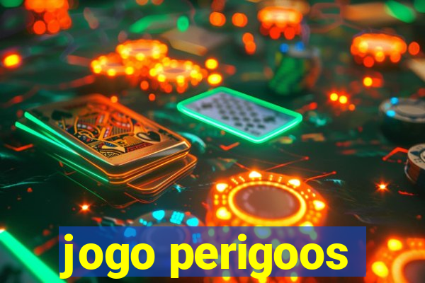 jogo perigoos